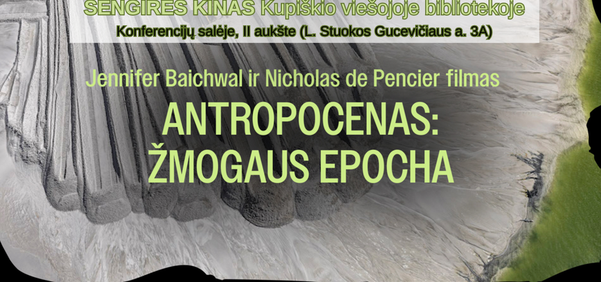 SENGIRĖS KINAS Kupiškio viešojoje bibliotekoje: „ANTROPOCENAS: ŽMOGAUS EPOCHA“