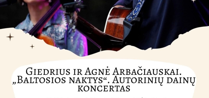 Giedrius ir Agnė Arbačiauskai: autorinių dainų koncertas „Baltosios naktys“