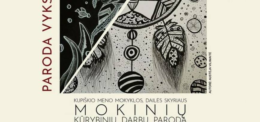 Kupiškio meno mokyklos dailės skyriaus mokinių kūrybinių darbų paroda „JUODAI BALTA MAGIJA“