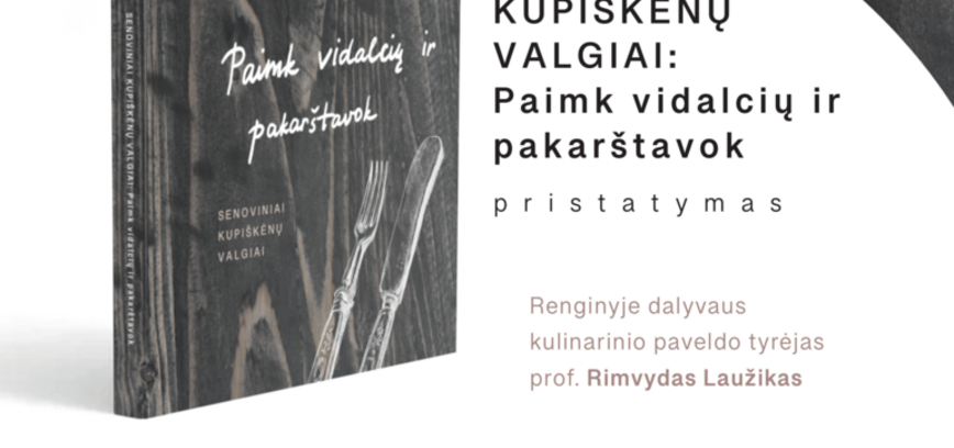 Knygos „Senoviniai kupiškėnų valgiai: paimk vidalcių ir pakaštavok“ pristatymas