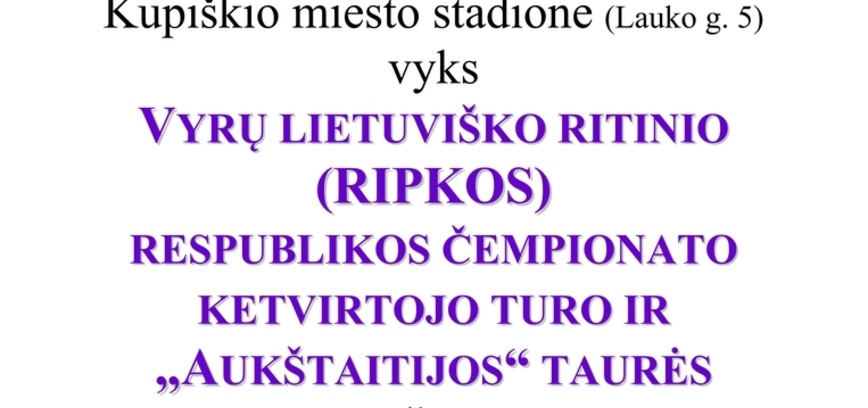 FOURTH ROUND OF THE MEN'S LITHUANIAN ROLLER BALL (RIPKA) REPUBLIC CHAMPIONSHIP AND 