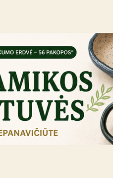 Keramikos dirbtuvės | KUPIŠKIS | Gintarė Stepanavičiūtė