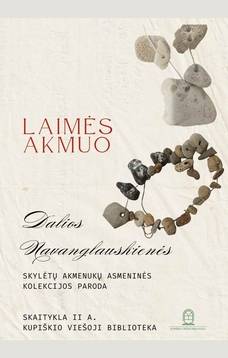 Dalios Navanglauskienės skylėtų akmenukų kolekcijos paroda „Laimės akmuo“