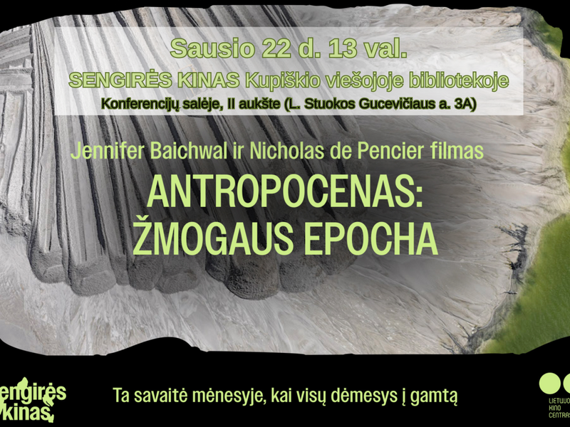 КИНОТЕАТР «СЕНГИРЕ» в публичной библиотеке Купишкиса: «АНТРОПоцен: ЭРА ЧЕЛОВЕКА»